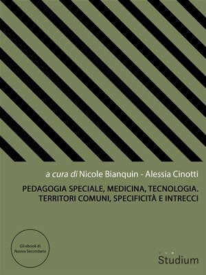 cover image of Pedagogia Speciale, Medicina, Tecnologia. Territori comuni, specificità e intrecci